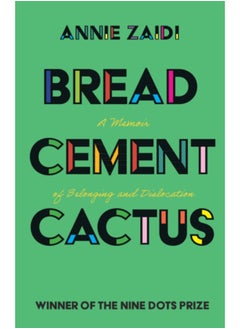 Bread, Cement, Cactus : A Memoir of Belonging and Dislocation