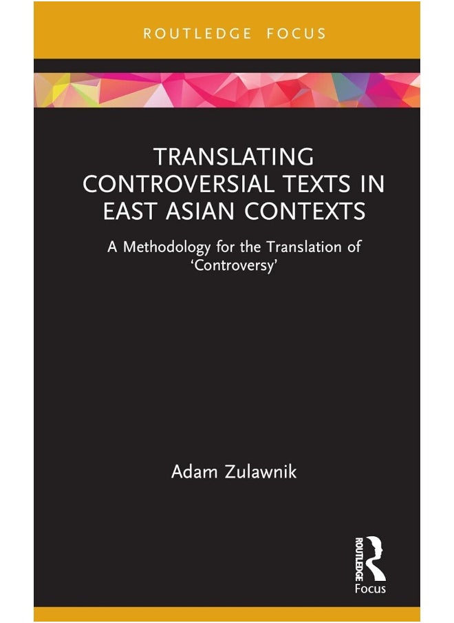 Translating Controversial Texts in East Asian Contexts: A Methodology for the Translation of ‘Controversy’ 