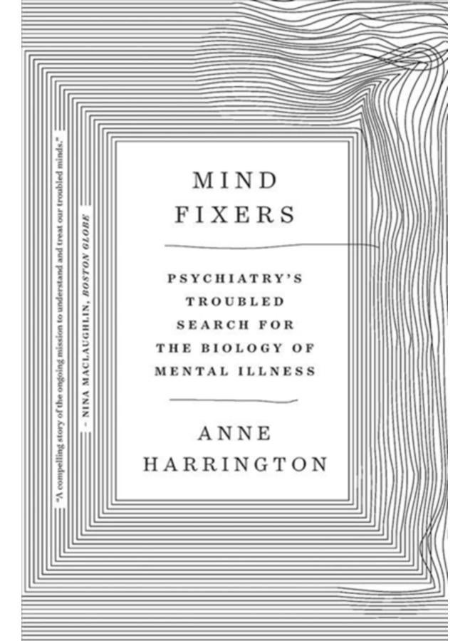 Mind Fixers : Psychiatry's Troubled Search for the Biology of Mental Illness 