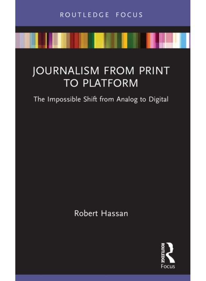 Journalism from Print to Platform The Impossible Shift from Analog to Digital - Hardback
