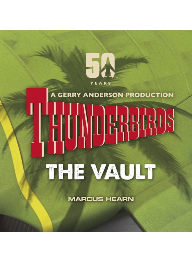 Thunderbirds : The Vault: celebrating over 50 years of the classic series
