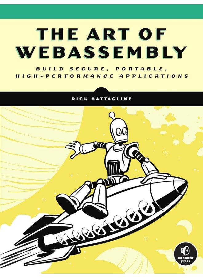 The Art of WebAssembly: Build Secure, Portable, High-Performance Applications