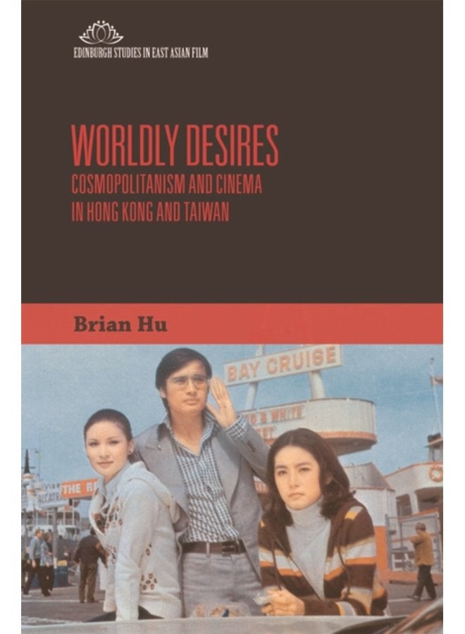 Worldly Desires Cosmopolitanism and Cinema in Hong Kong and Taiwan - Paperback