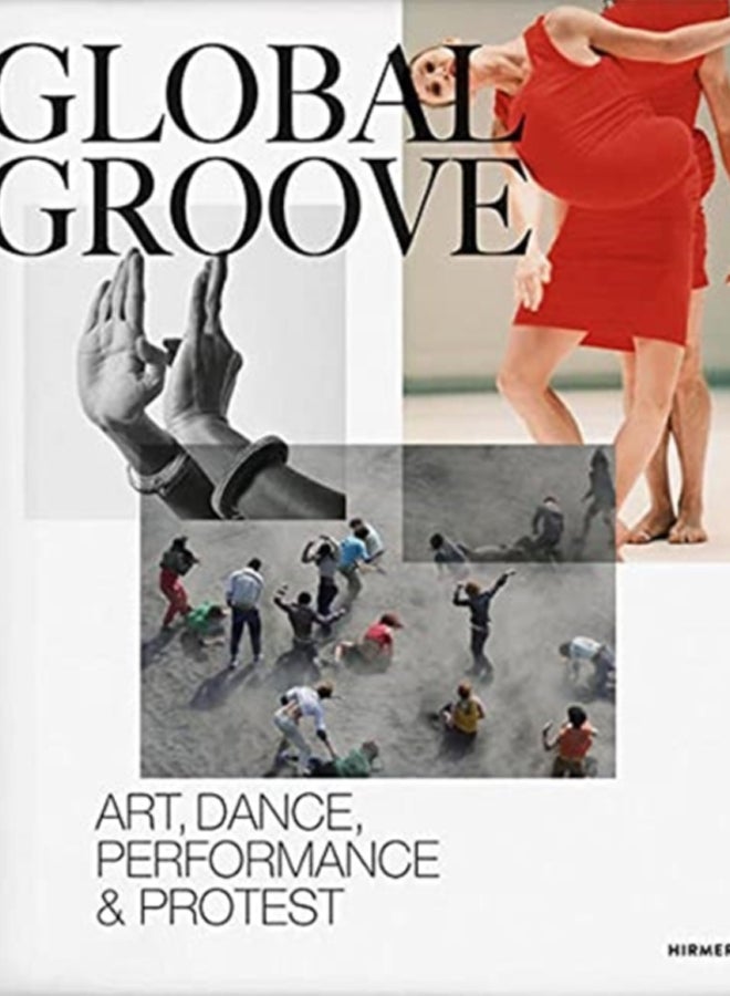 Global Groove : Art, Dance, Performance, and Protest