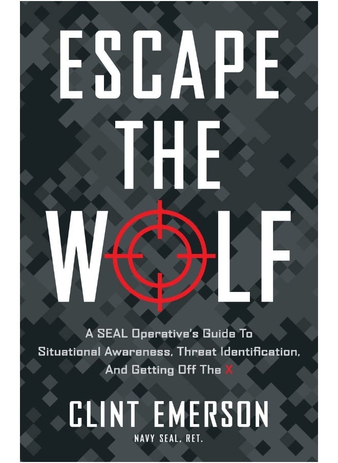 Escape the Wolf: A SEAL Operative's Guide to Situational Awareness, 