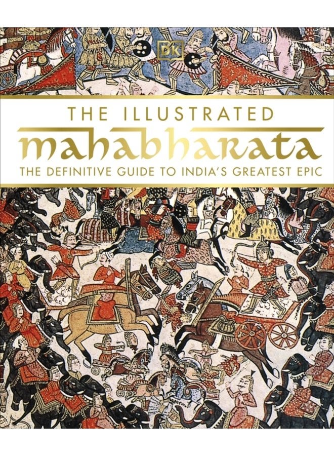 The Illustrated Mahabharata The Definitive Guide to India s Greatest Epic - Hardback
