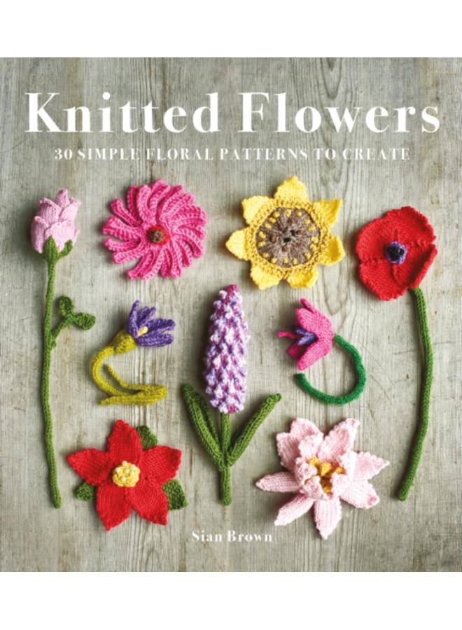 Knitted Flowers : 30 Simple Floral Patterns to Create 