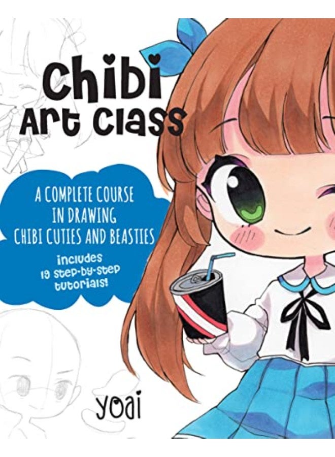 Chibi Art Class: A Complete Course in Drawing Chibi Cuties and Beasties - Includes 19 step-by-step t