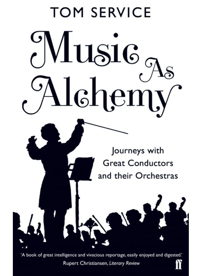 Music as Alchemy Journeys with Great Conductors and their Orchestras - Paperback