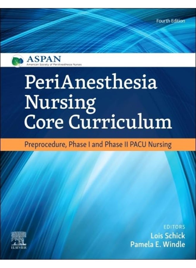 PeriAnesthesia Nursing Core Curriculum: Preprocedure, Phase I and Phase II PACU Nursing 