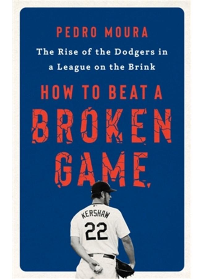 How to Beat a Broken Game : The Rise of the Dodgers in a League on the Brink 