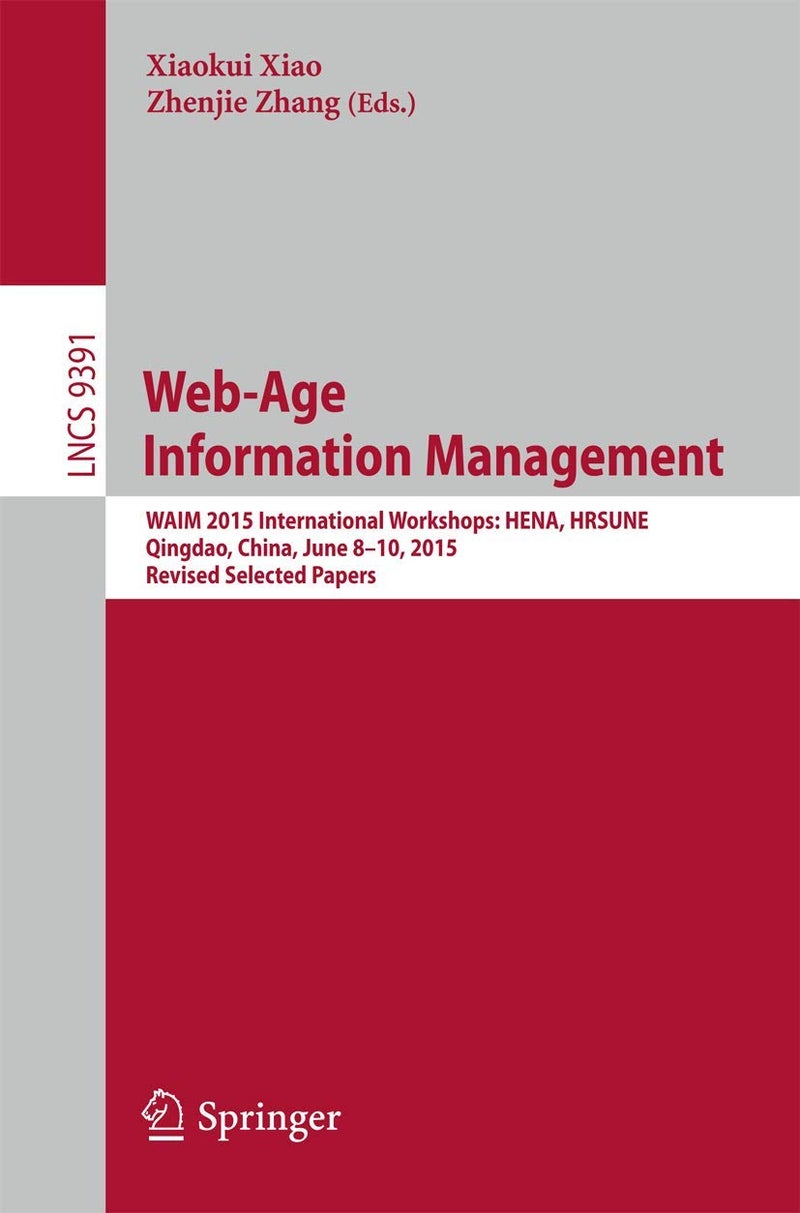 Web-Age Information Management: WAIM 2015 International Workshops: HENA, HRSUNE, Qingdao, China, June 8-10, 2015, Revised Selected Papers