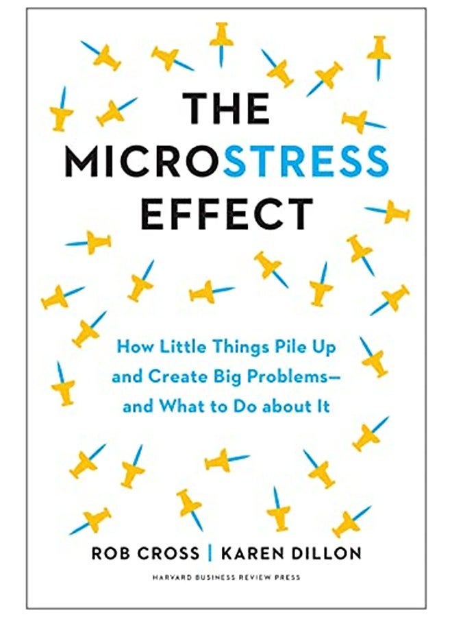 The Microstress Effect: How Little Things Pile Up and Create Big Problems--and What to Do about It 
