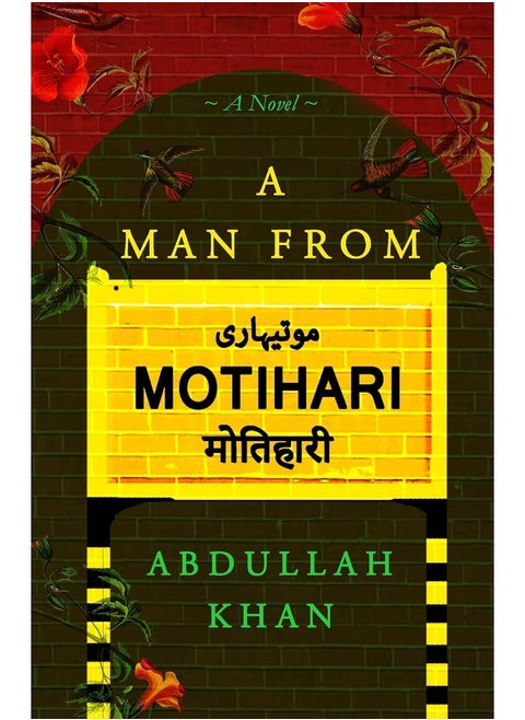 A Man from Motihari: A Novel [Paperback] Abdullah Khan [Paperback] Abdullah Khan