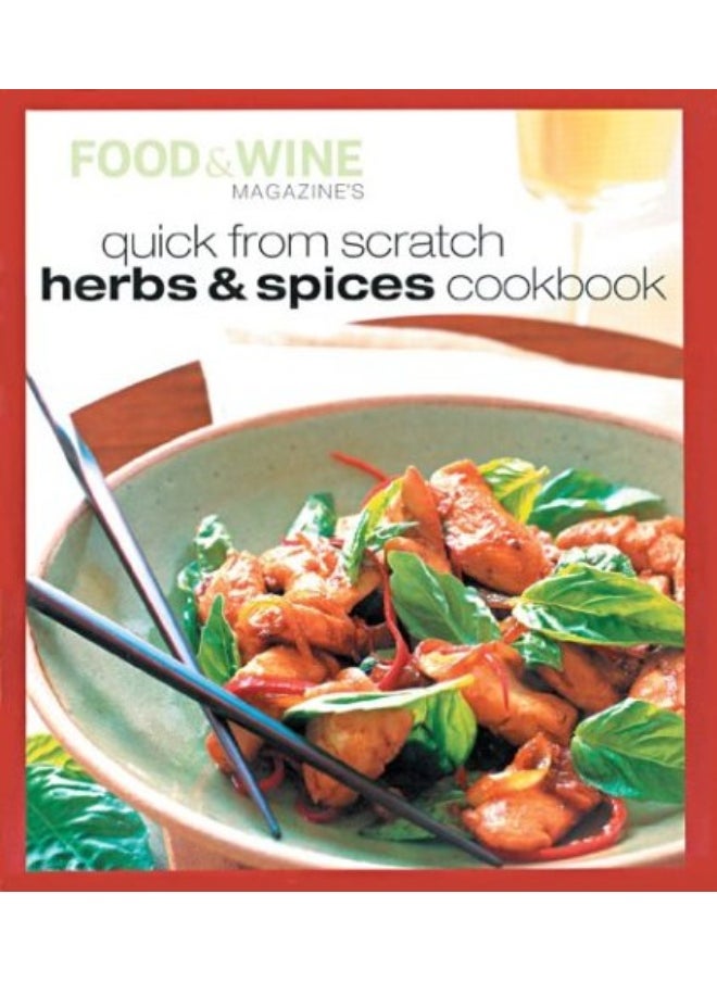 Quick From Scratch Herbs & Spices Cookbook by Food & Wine Magazine and Stering Eds. - Hardcover 