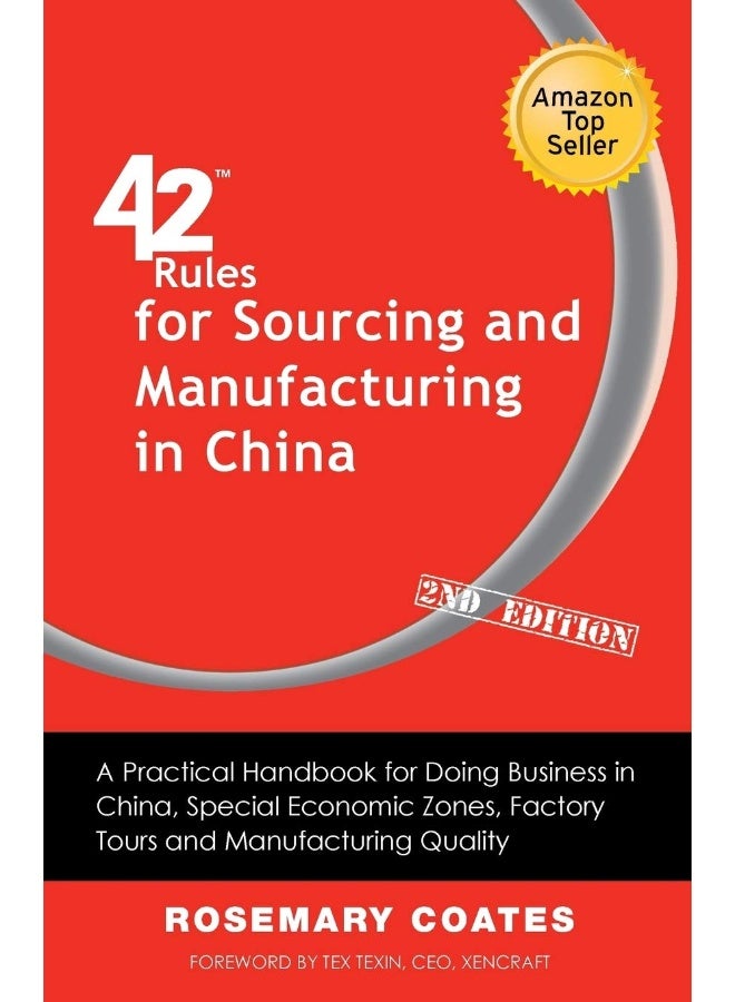 42 Rules for Sourcing and Manufacturing in China (2nd Edition): A Practical Handbook for Doing Business in China, Special Economic Zones, Factory Tour 