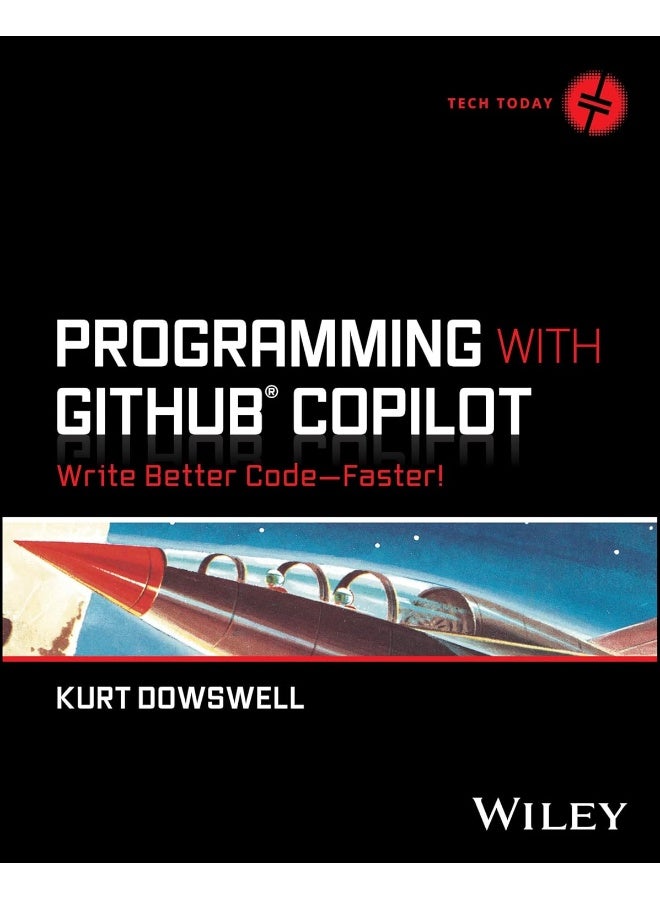 Programming with GitHub Copilot : Write Better Code--Faster! (Tech Today)
