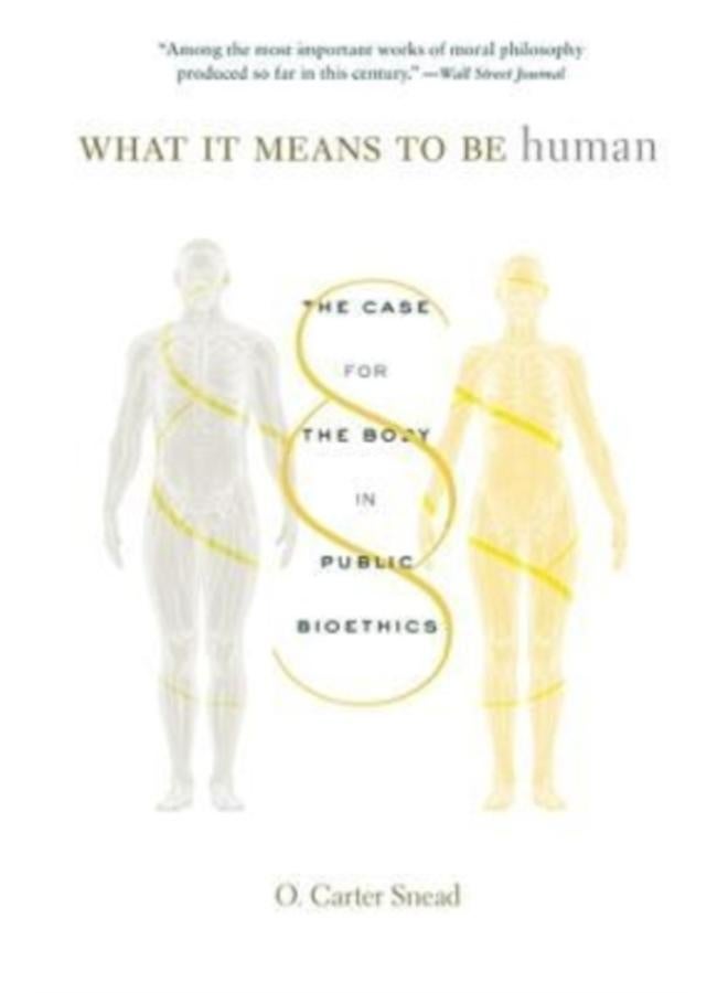 What It Means to Be Human : The Case for the Body in Public Bioethics 