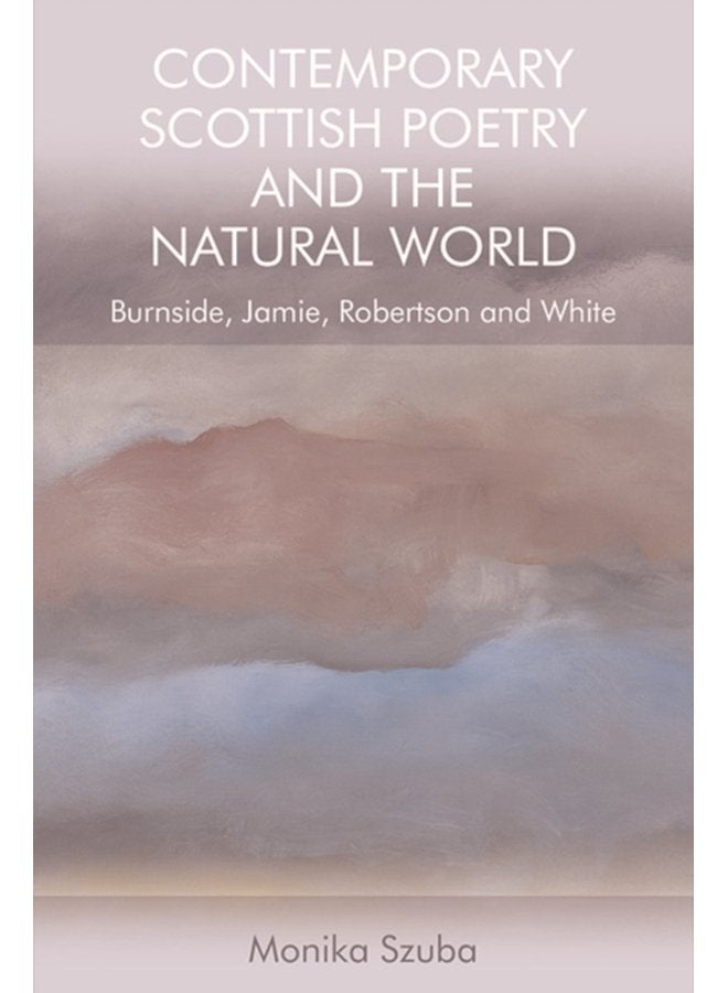 Contemporary Scottish Poetry and the Natural World Burnside Jamie Robertson and White - Paperback