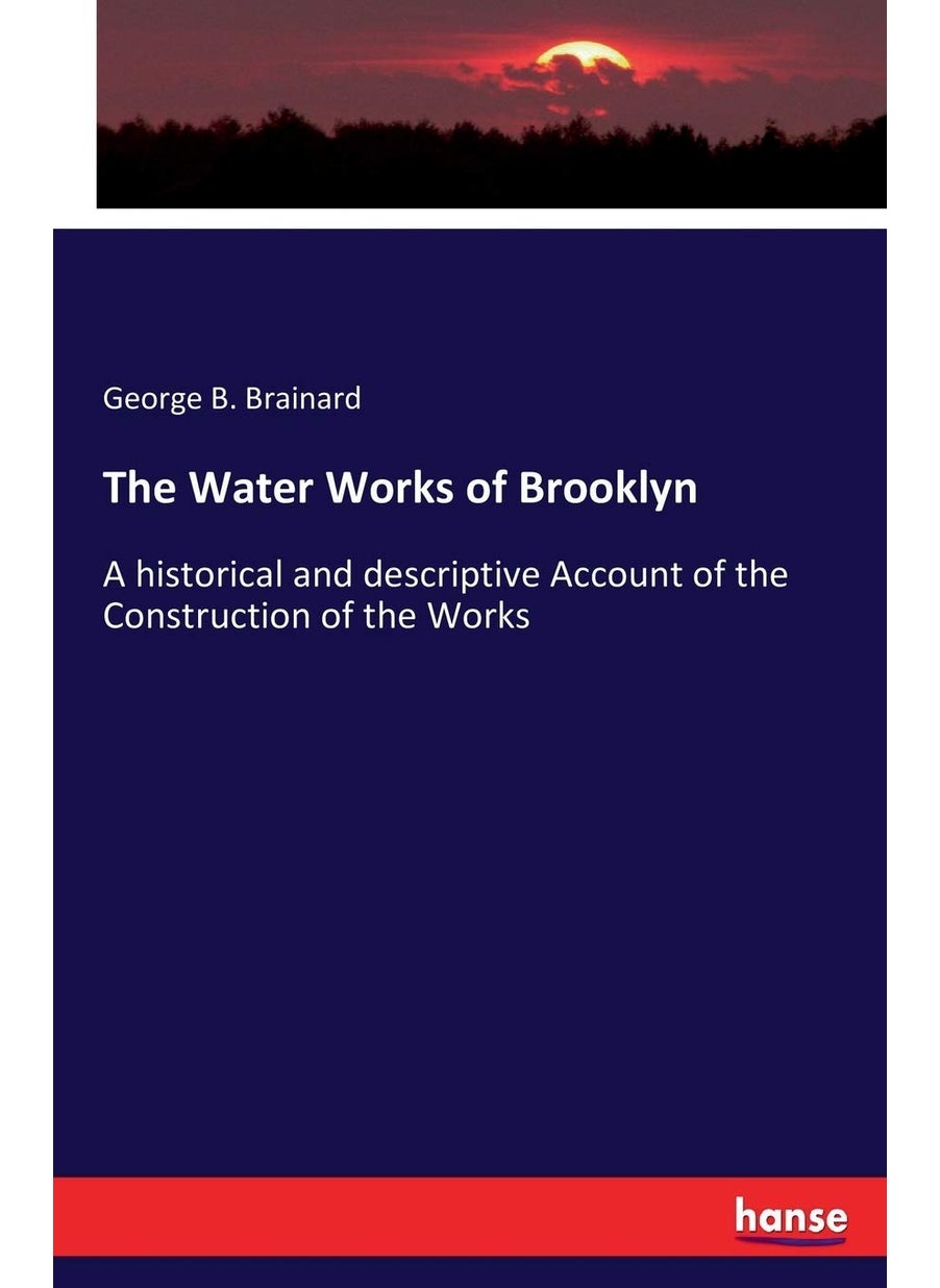 The Water Works of Brooklyn: A historical and descriptive Account of the Construction of the Works  - Image 1