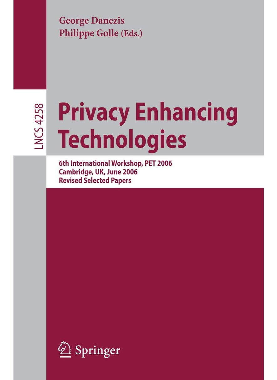 Privacy Enhancing Technologies: 6th International Workshop, PET 2006, Cambridge, UK, June 28-30, 2006, Revised Selected Papers 