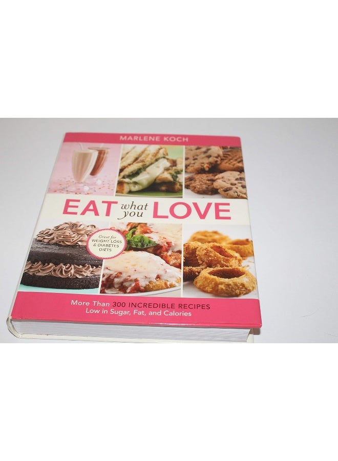 Eat What You Love More Than 300 Incredible Recipes Low In Sugar Fat And Calories - Image 2