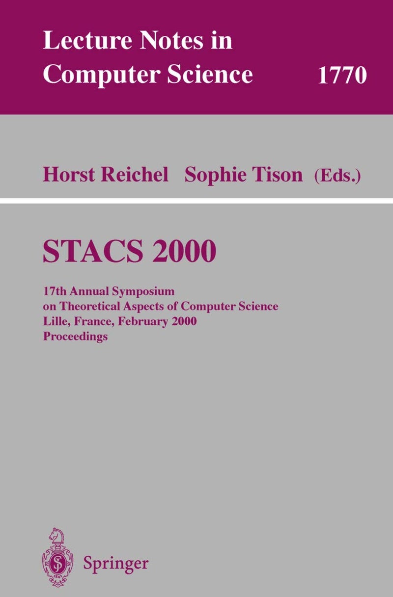 STACS 2000: 17th Annual Symposium on Theoretical Aspects of Computer Science Lille, France, February 17-19, 2000 Proceedings