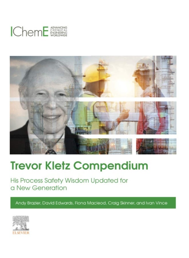 Trevor Kletz Compendium: His Process Safety Wisdom Updated for a New Generation