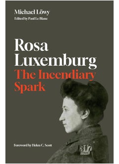 Rosa Luxemburg: The Incendiary Spark: Essays 