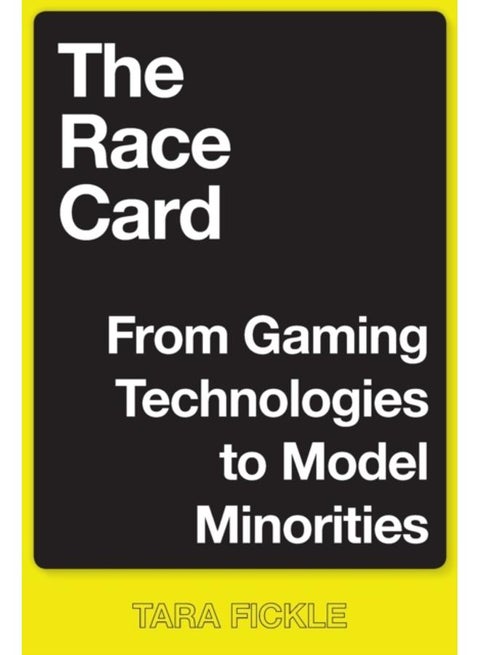 The Race Card : From Gaming Technologies to Model Minorities