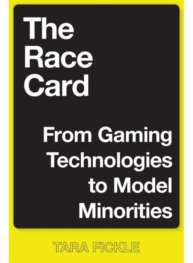 The Race Card : From Gaming Technologies to Model Minorities 