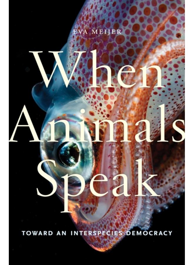 When Animals Speak : Toward an Interspecies Democracy 