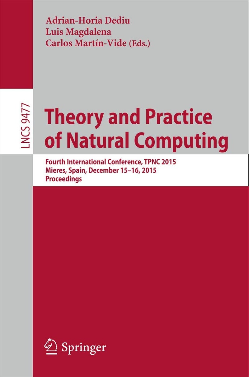 Theory and Practice of Natural Computing: Fourth International Conference, TPNC 2015, Mieres, Spain, December 15-16, 2015. Proceedings 