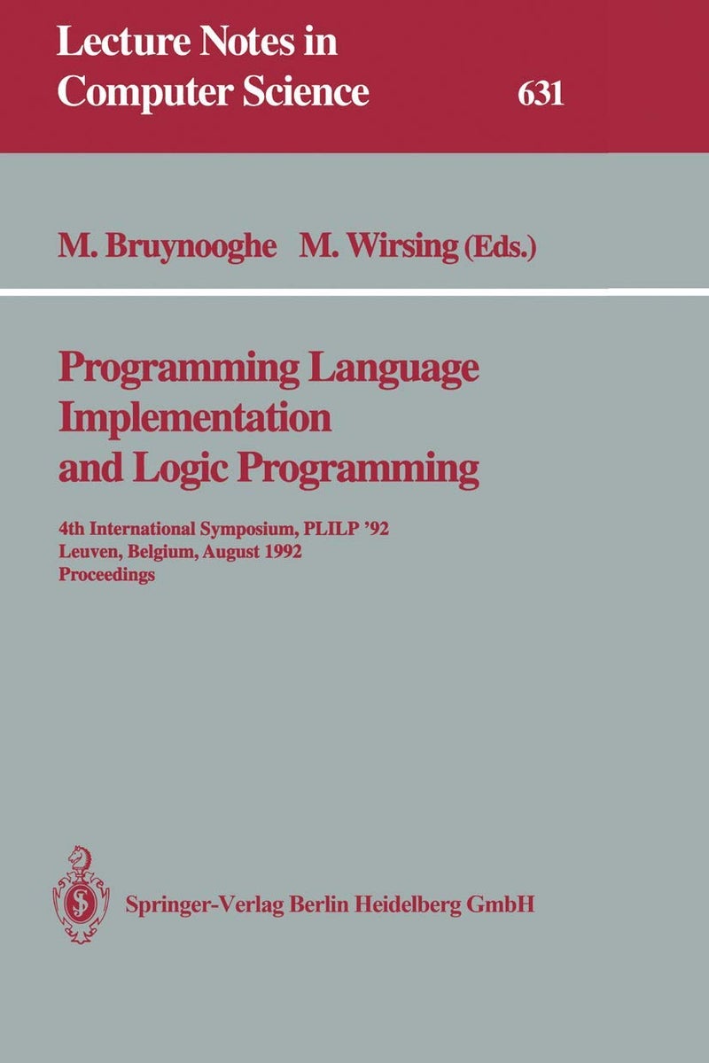 Programming Language Implementation and Logic Programming: 4th International Symposium, PLILP '92, Leuven, Belgium, August 26-28, 1992 Proceedings