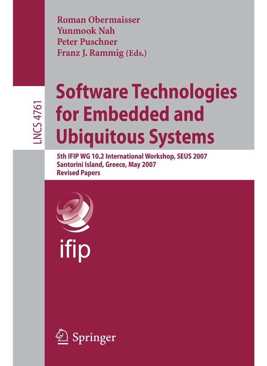 Software Technologies for Embedded and Ubiquitous Systems: 5th IFIP WG 10.2 International Workshop, SEUS 2007, Santorini Island, Greece, May 7-8, 2007, Revised Papers 