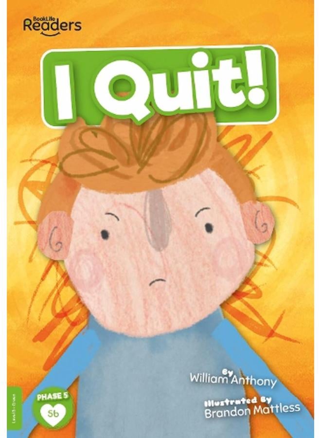 I Quit!  BookLife Readers - Level 05 - Green  Ed   1
