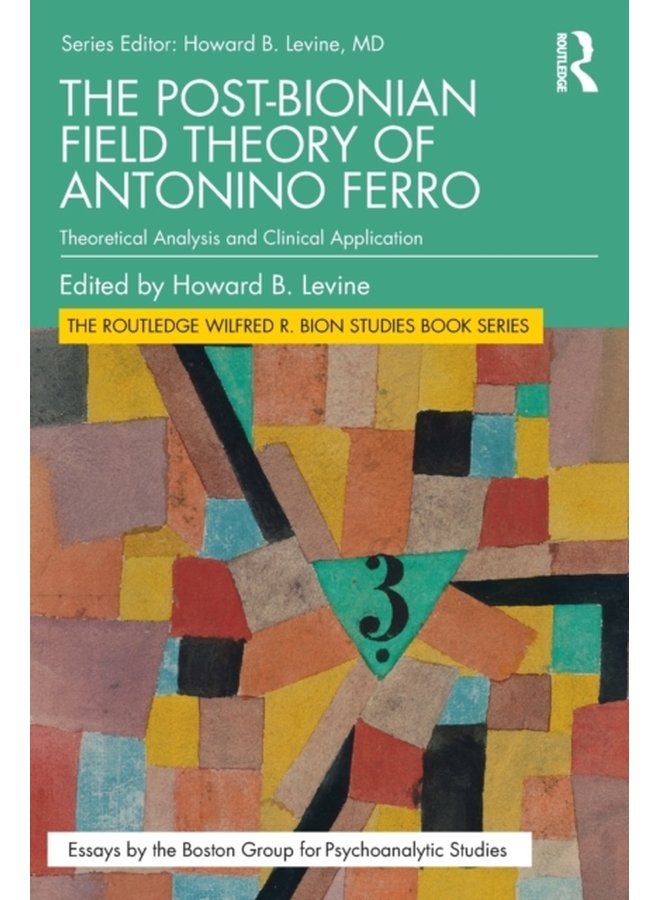 The Post Bionian Field Theory of Antonino Ferro Theoretical Analysis and Clinical Application - Paperback