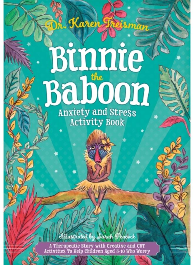 Binnie the Baboon Anxiety and Stress Activity Book : A Therapeutic Story with Creative and CBT Activities To Help Children Aged 5-10 Who Worry 