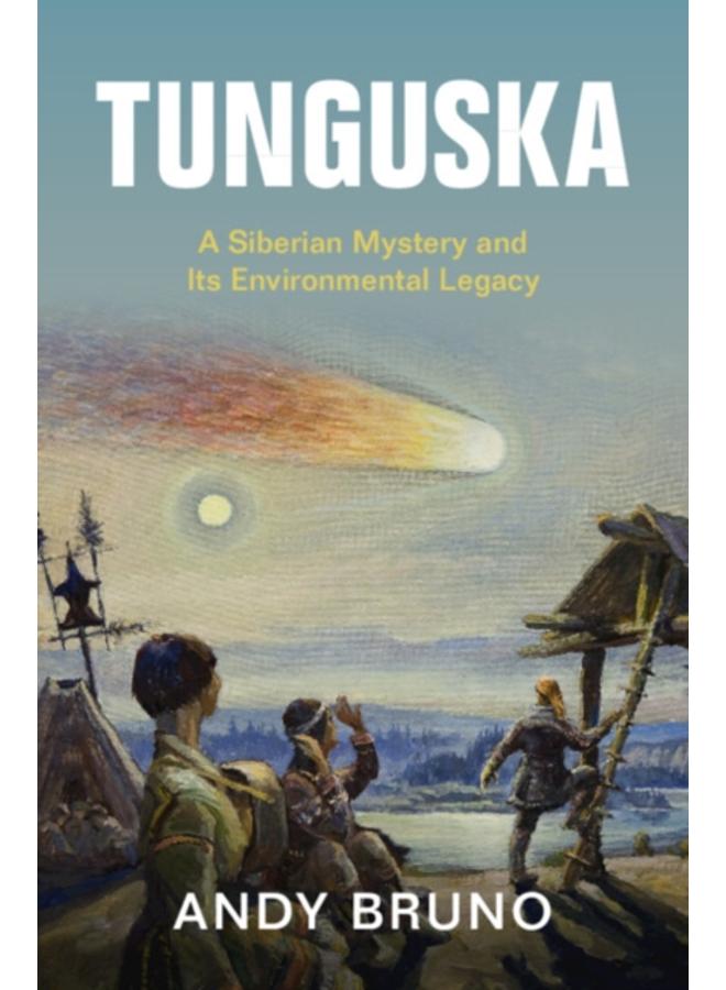 Tunguska : A Siberian Mystery and Its Environmental Legacy 