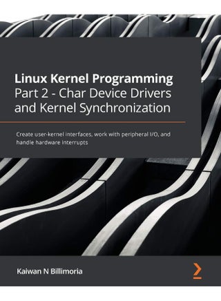 Linux Kernel Programming Part 2 - Char Device Drivers and Kernel Synchronization: Create user-kernel interfaces, work with peripheral I/O, and handle hardware interrupts - pzsku/ZF77971C754D70BC1CF40Z/45/_/1737870656/7f5ef363-55d8-40dd-a03f-592c6282e453