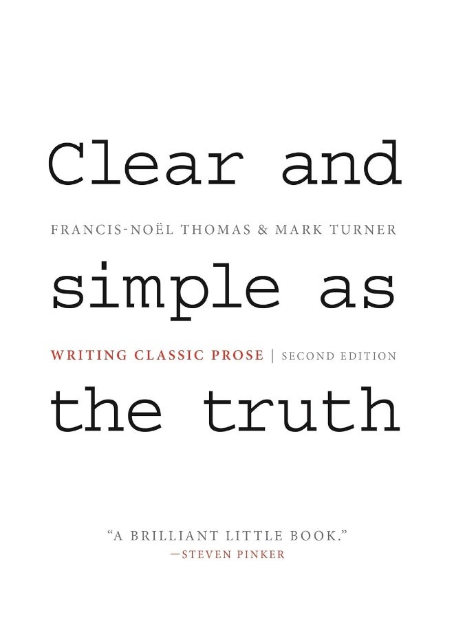 Clear and Simple as the Truth: Writing Classic Prose - Second Edition