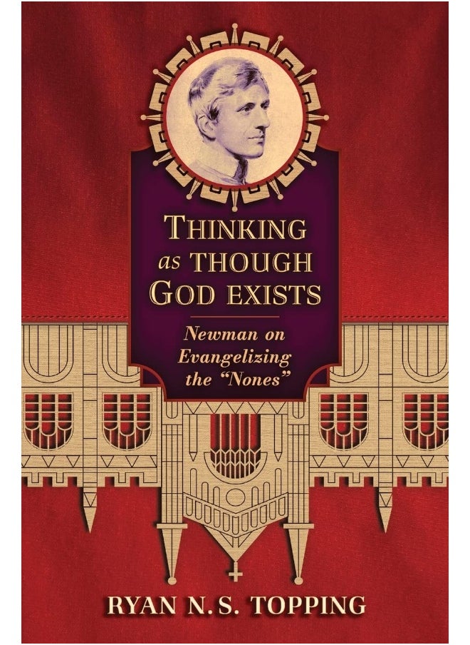 Thinking as Though God Exists: Newman on Evangelizing the "Nones" 