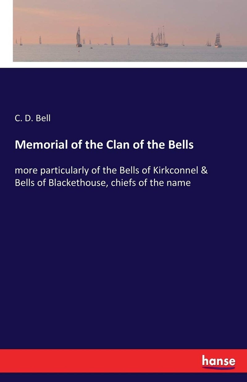 Memorial of the Clan of the Bells: more particularly of the Bells of Kirkconnel & Bells of Blackethouse, chiefs of the name - Image 1