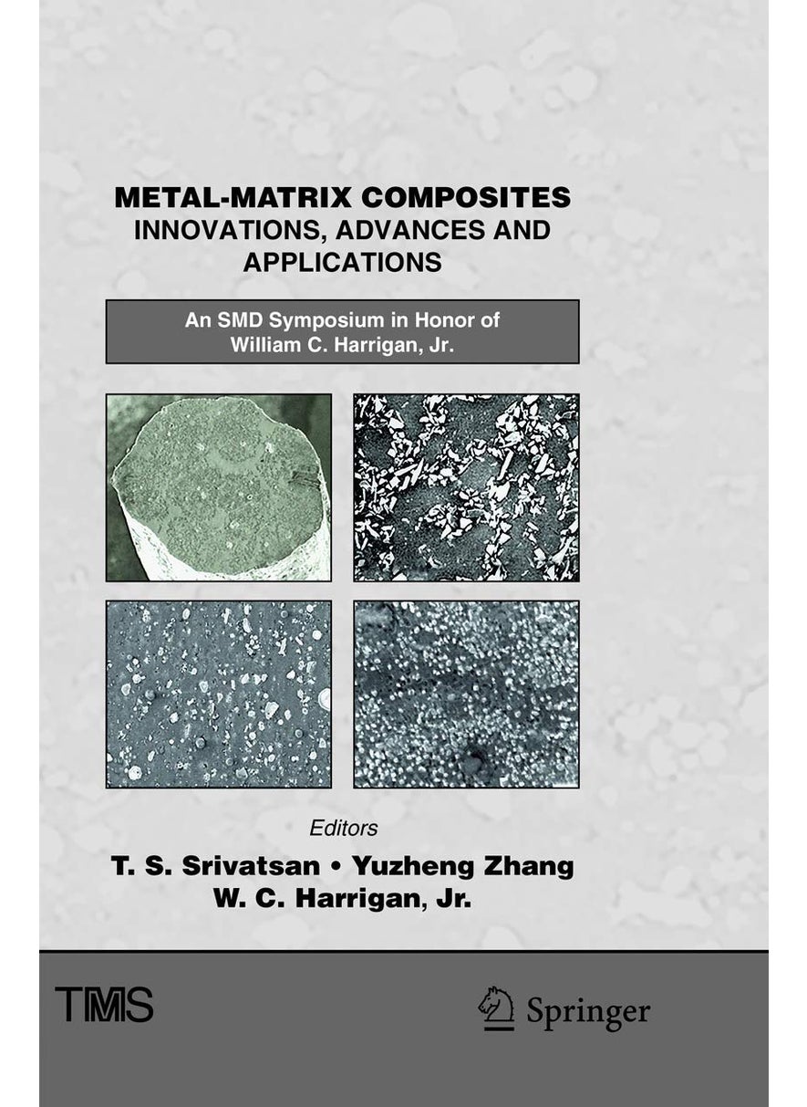 Metal-Matrix Composites Innovations, Advances and Applications: An SMD Symposium in Honor of William C. Harrigan, Jr. 