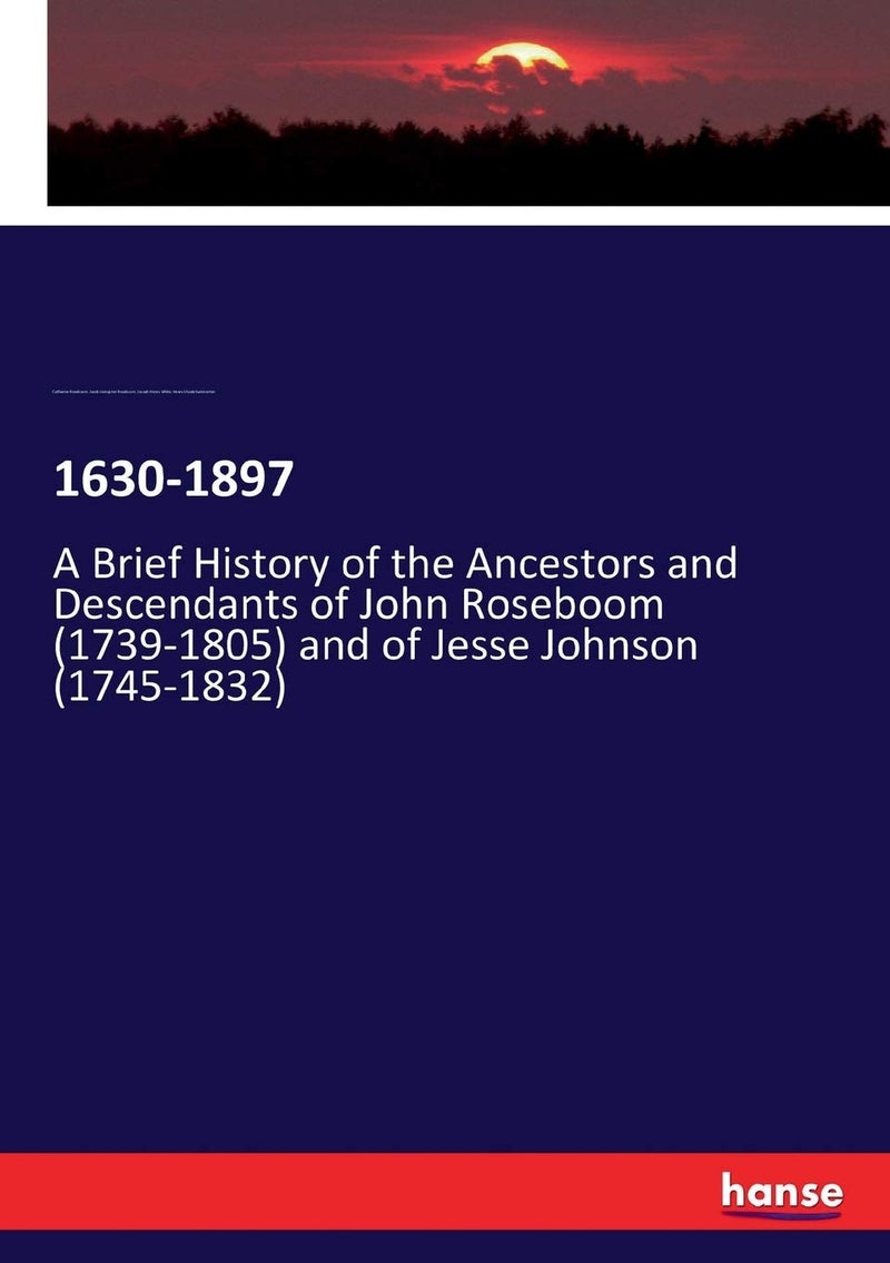 1630-1897: A Brief History of the Ancestors and Descendants of John Roseboom (1739-1805) and of Jesse Johnson (1745-1832)  - Image 1