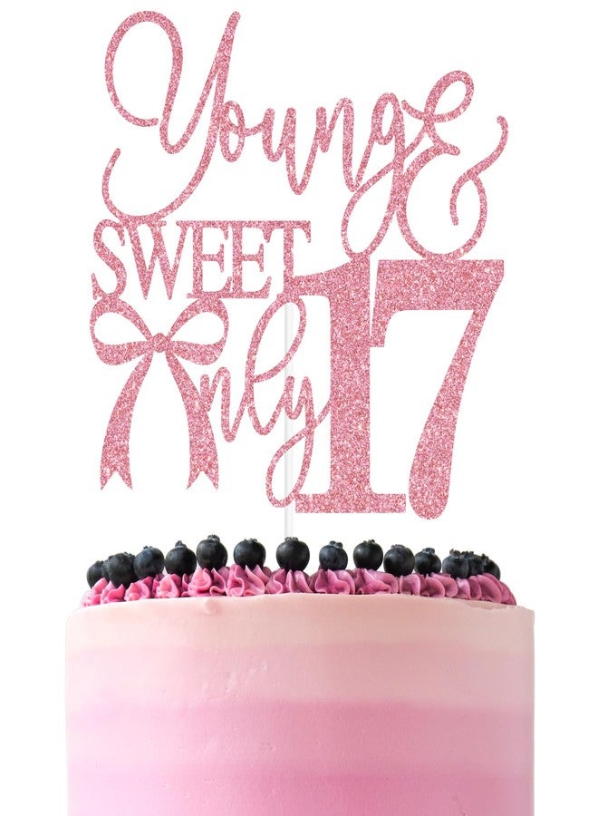 ZACHAKO Pink Glitter Young & Sweet Only 17 Cake Topper, Happy 17th Birthday/Cheers to 17 Years, Tying Bow Knot Themed 17th Birthday Party Decorations Supplies - Image 1