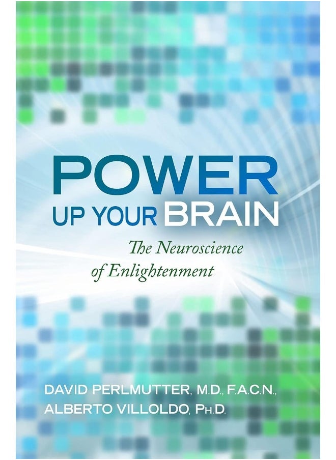 POWER UP YOUR BRAIN: THE NEUROSCIENCE OF ENLIGHTENMENT 