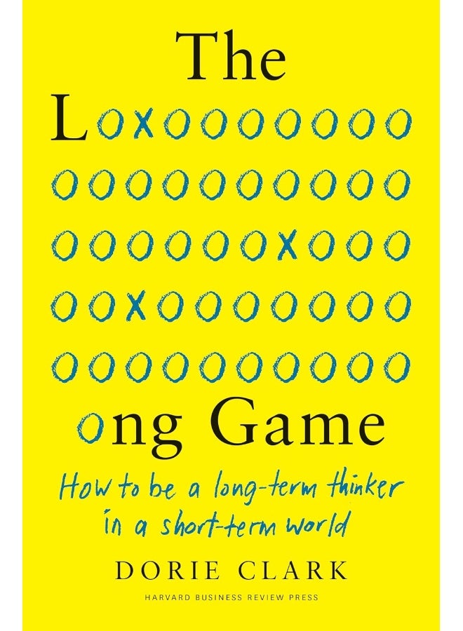 The Long Game: How to Be a Long-Term Thinker in a Short-Term World 