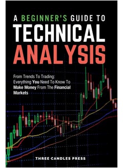 A Beginner's Guide To Technical Analysis: From Trends To Trading: Everything You Need To Know To Make Money From The Financial Markets  - Image 1