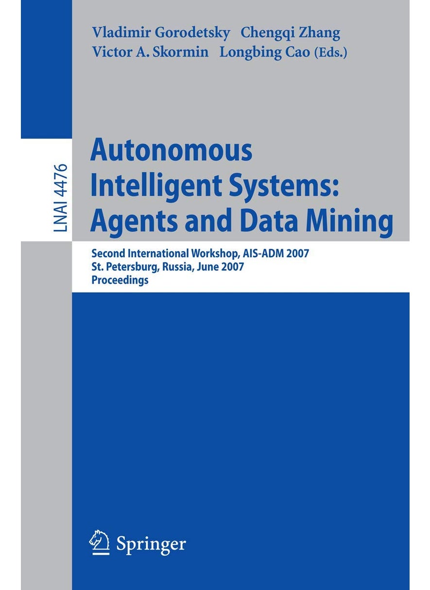 Autonomous Intelligent Systems: Multi-Agents and Data Mining : Second International Workshop, AIS-ADM 2007, St. Petersburg, Russia, June 3-5, 2007, Proceedings 